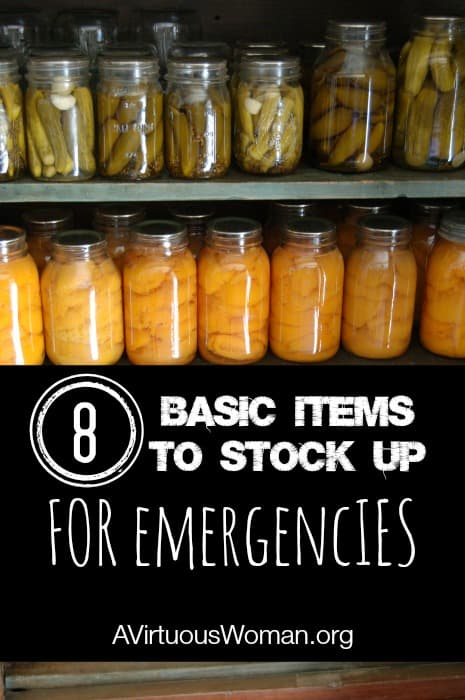 8 Items to Stock Up {Preparing Your Home for Emergencies} @ AVirtuousWoman.org