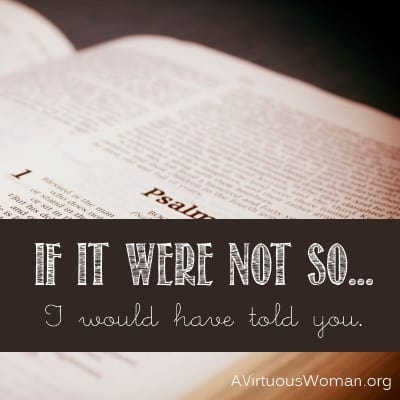 If It were Not So... I would have told you. {Bible Study} | A Virtuous Woman