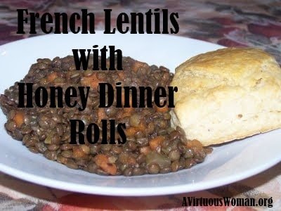 French Lentils with Honey Dinner Rolls | A Virtuous Woman