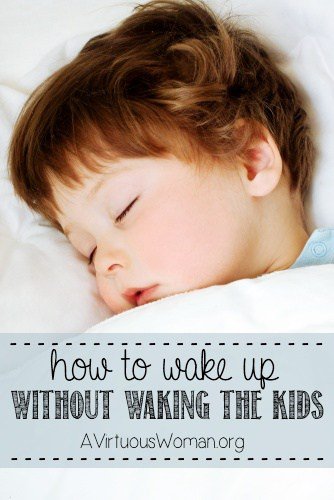How to Wake Up Without Waking the Kids | A Virtuous Woman