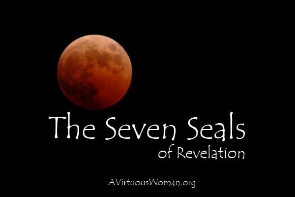 The Seven Seals of Revelation {a Bible Study} | A Virtuous Woman