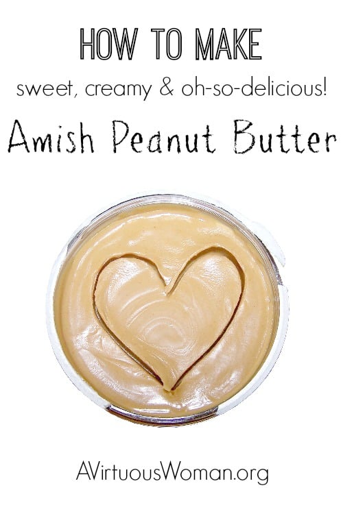 Amish Peanut Better recipe - sweet, creamy, and oh-so-yummy! @ AVirtuousWoman.org