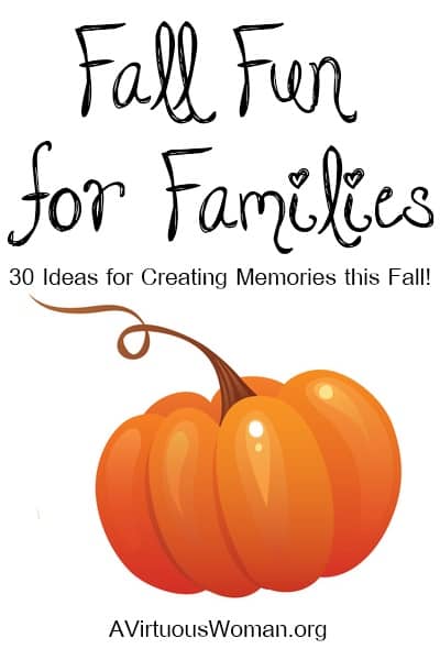 30 Ideas for Creating Special Memories this Fall | A Virtuous Woman #autumn #familyfun