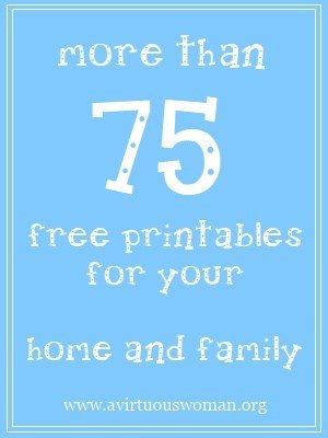 {more than} 75 Free Printables for Your Home and Family | A Virtuous Woman