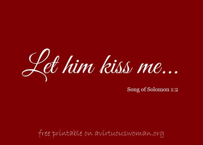 Let Him Kiss Me... Printable on A Virtuous Woman