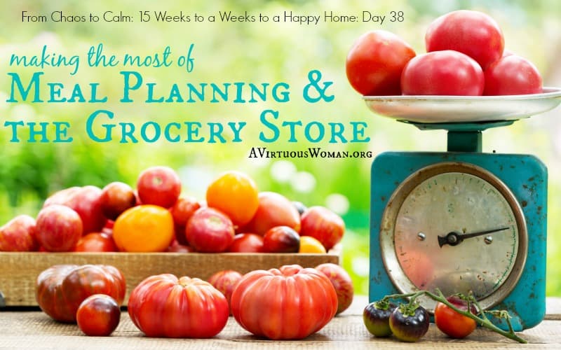 Making the most of Meal Planning and the Grocery Store @ AVirtuousWoman.org