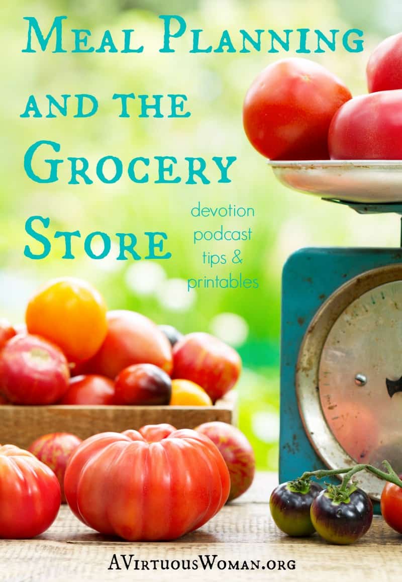 Making the most of Meal Planning and the Grocery Store @ AVirtuousWoman.org