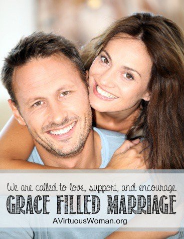 Grace Filled Marriage {We are called to love, support, and encourage.} | A Virtuous Woman #marriage