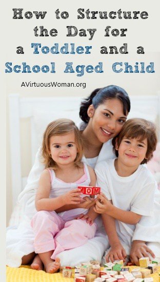 How to Structure the Day for a Toddler and a School Aged Child | A Virtuous Woman