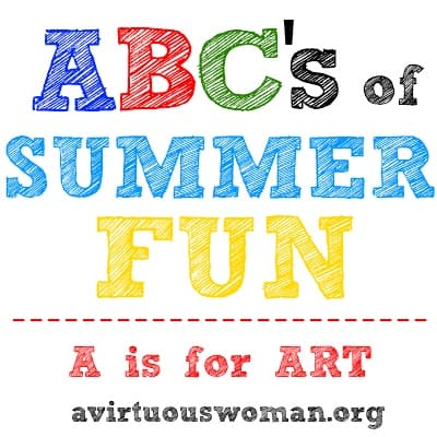 ABC's of Summer Fun {A is for Art} Series | A Virtuous Woman
