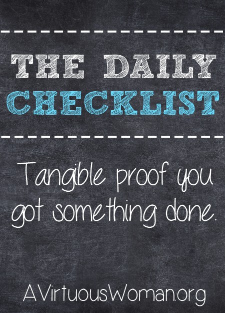 The Daily Checklist: Tangible proof you got something done! @ AVirtuousWoman.org  #busymoms #getorganized