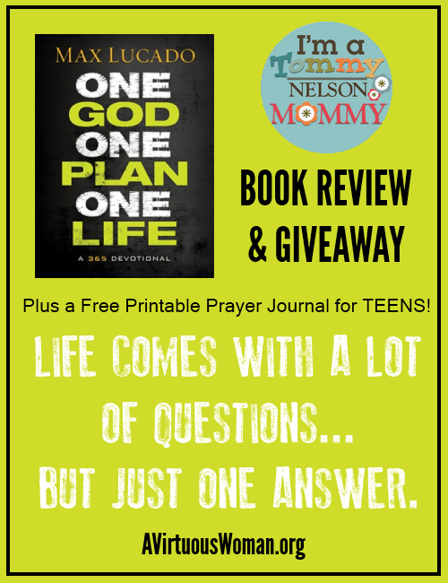 One God, One Plan, One Life by Max Lucado, PLUS a free printable prayer Journal for teens! @ AVirtuousWoman.org #moms #tommynelson