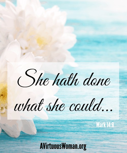 She hath done what she could... {Honoring Your Mother or Mother-In-Law} @ AVirtuousWoman.org 