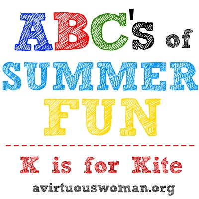 ABC's of Summer Fun {K is for Kite} @ AVirtuousWoman.org