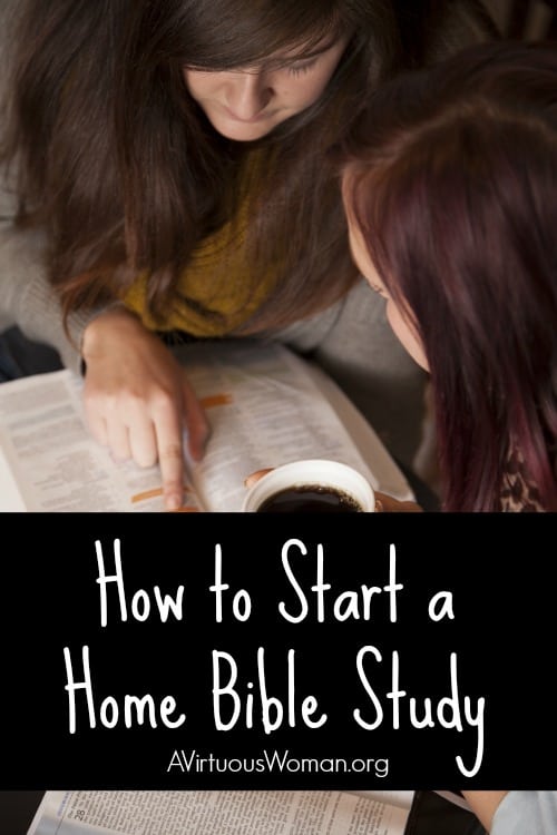 How to Start a Home Bible Study @ AVirtuousWoman.org