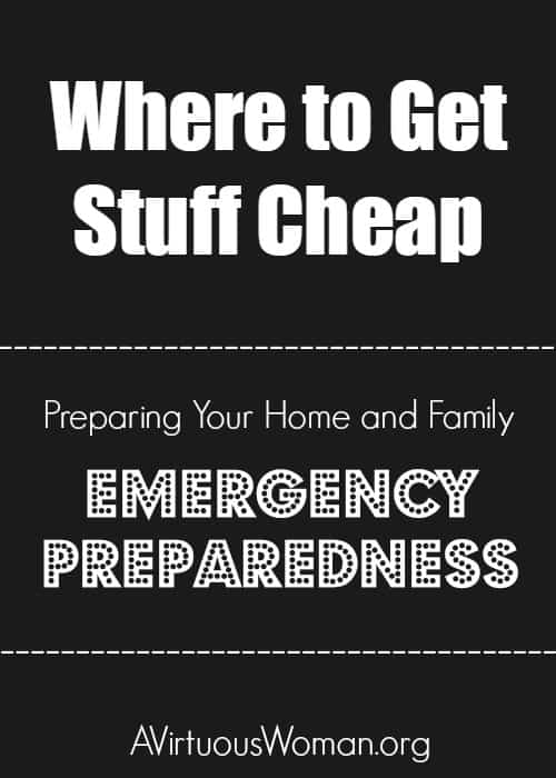 Where to get stuff cheap {Family Emergency Preparedness} @ AVirtuousWoman.org #preparedness