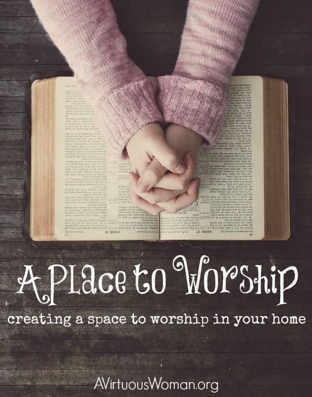 A Place to Worship: Creating a special place in your home for worship. @ AVirtuousWoman.org #ATimeToClean