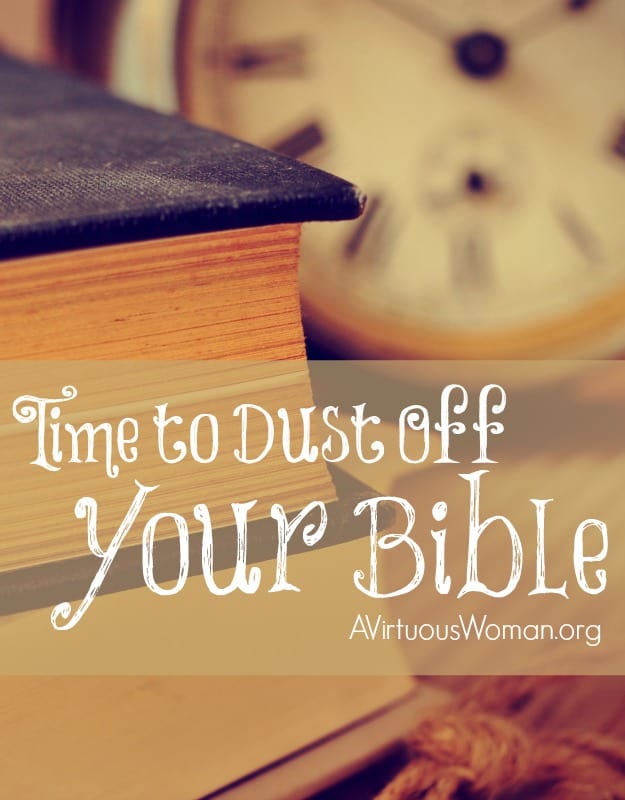 It's time to dust off your Bible. Study God's Word! @ AVirtuousWoman.org #ATimeToClean