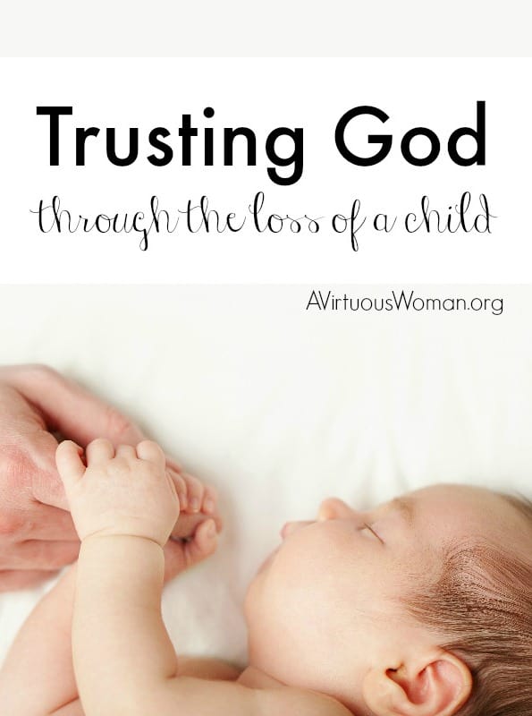 Trusting God Through the Loss of a Child @ AVirtuousWoman.org