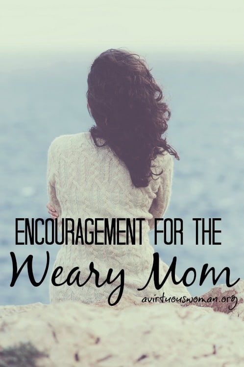 Encouragement for the Weary Mom @ AVirtuousWoman.org --- Day 70 of the From Chaos to Calm series!