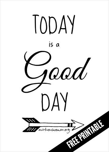 Today is a Good Day Printable @ AVirtuousWoman.org