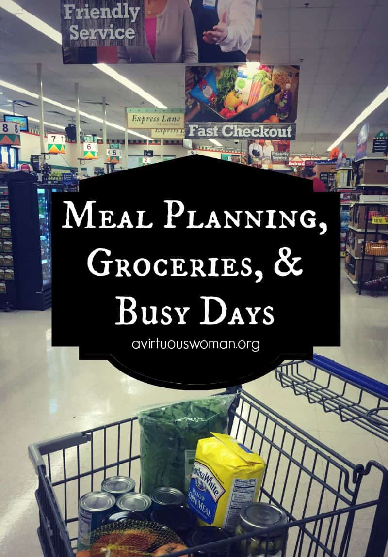 Meal Planning, Groceries, and Busy Days @ AVirtuousWoman.org