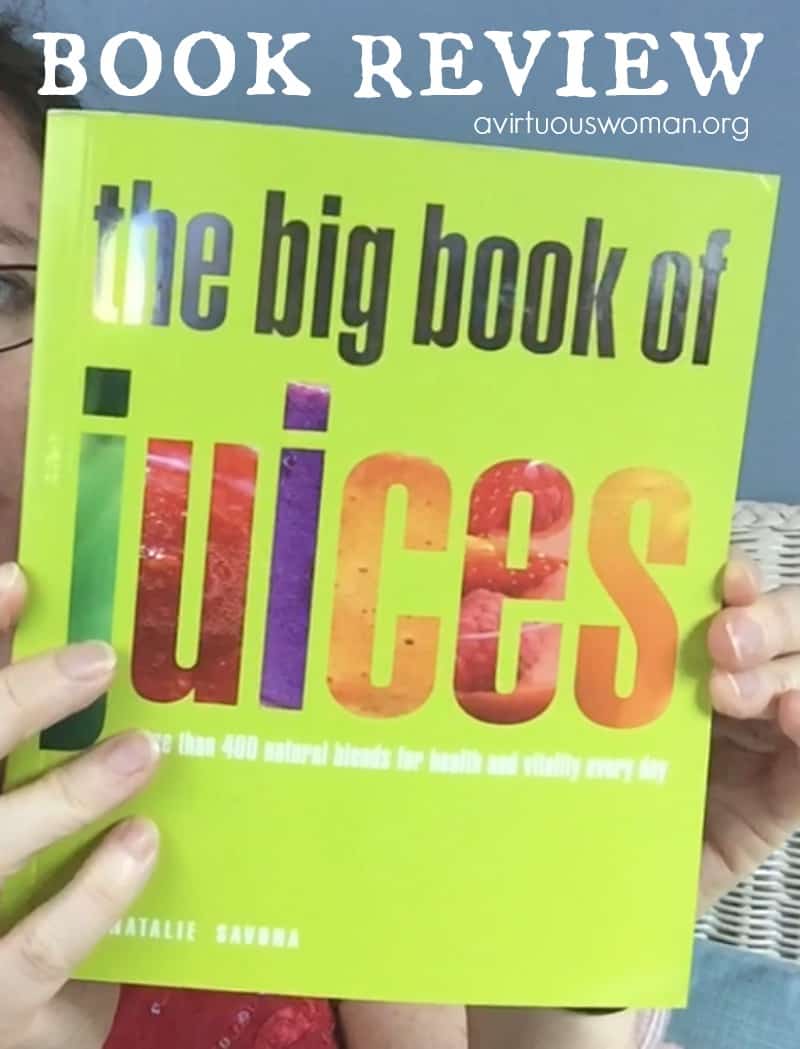 The Big Book of Juices - Juicing for Health @ AVirtuousWoman.org