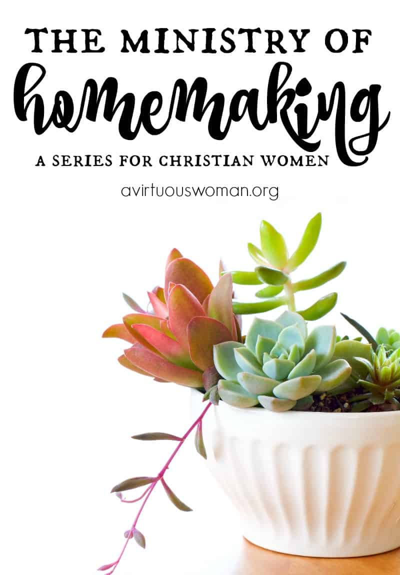 The Ministry of Homemaking Series @ AVirtuousWoman.org