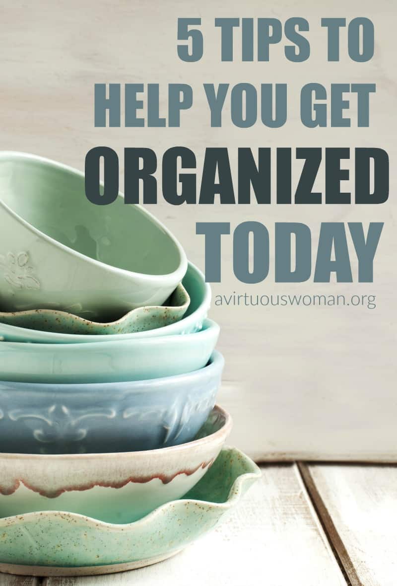 5 Tips to Help You Get Organized Today @ AVirtuousWoman.org