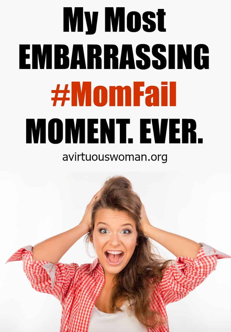 My MOST Embarrassing #MomFail Moment. Ever. @ AVirtuousWoman.org