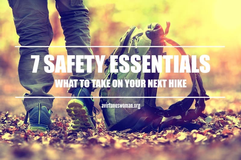 7 Safety Essentials for Your Next Hike @ AVirtuousWoman.org