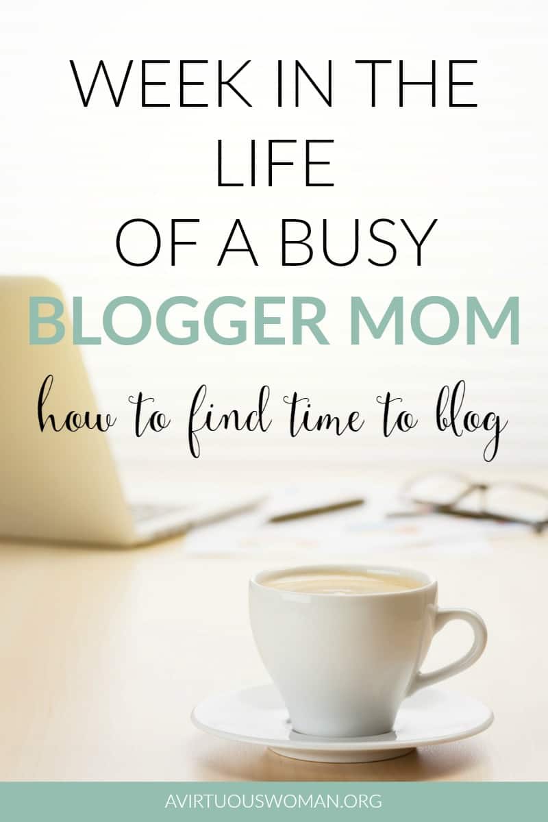 A Week in the Life of a Busy Blogger Mom @ AVirtuousWoman.org