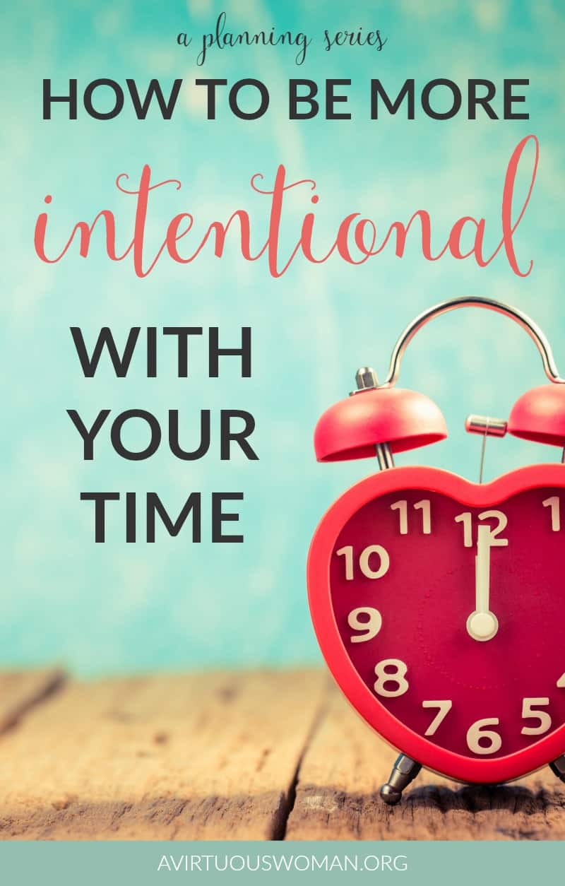 How to Be More Intentional with Your Time @ AVirtuousWoman.org