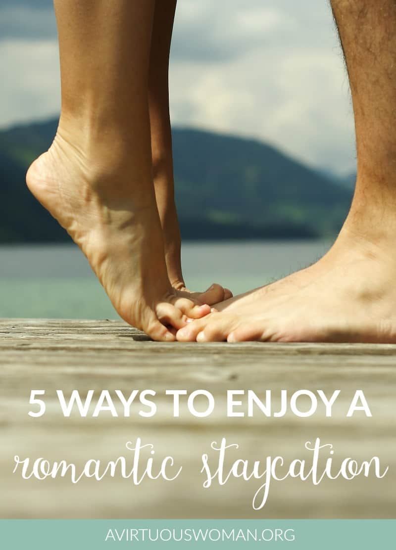 5 Ways to Enjoy a Romantic Staycation @ AVirtuousWoman.org