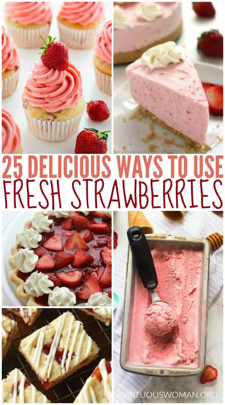 25 Delicious Ways to Use Fresh Strawberries @ AVirtuousWoman.org