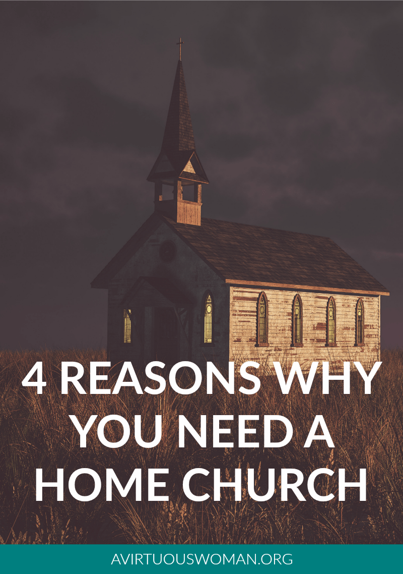 4 Reasons Why You Need a Home Church @ AVirtuousWoman.org