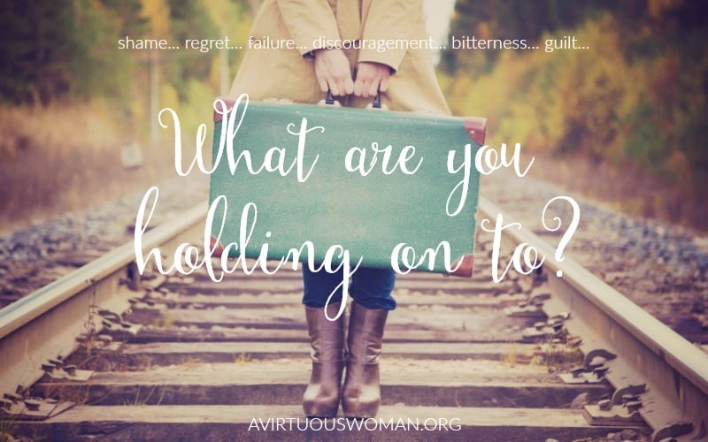 What are you holding on to? @ AVirtuousWoman.org