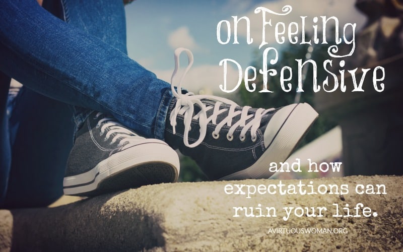 On Feeling Defensive and how expectations can ruin your life... @ AVirtuousWoman.org #ATimeToClean