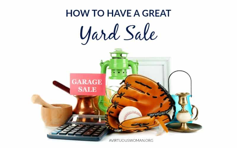 How to Have a Great Yard Sale @ AVirtuousWoman.org