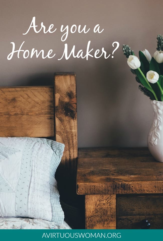 Are You a Home Maker? @ AVirtuousWoman.org