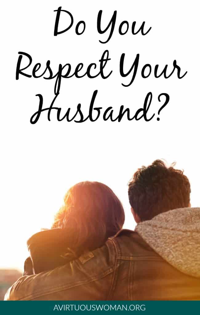 Do You Respect Your Husband? @ AVirtuousWoman.org