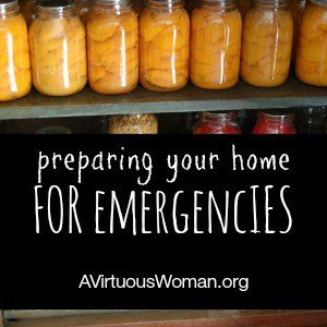 8 Items to Stock Up {Preparing Your Home for Emergencies} @ AVirtuousWoman.org