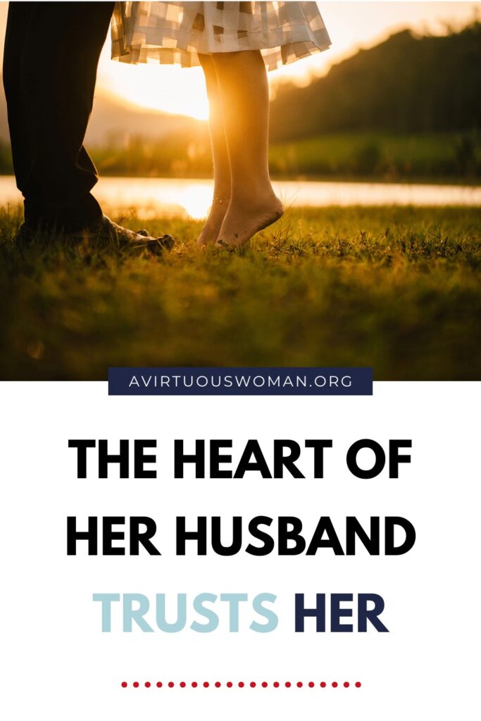 The Heart of Her Husband Trusts Her @ AVirtuousWoman.org