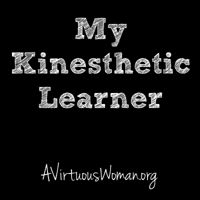My KInesthetic Learner @ AVirtuousWoman.org #homeschool