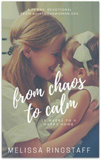 BUY THE BOOK: From Chaos to Calm: 15 Weeks to a Happy Home @ AVirtuousWoman.org