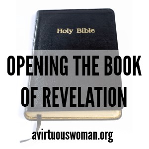 Opening the Book of Revelation @ AVirtuousWoman.org #BibleStudy