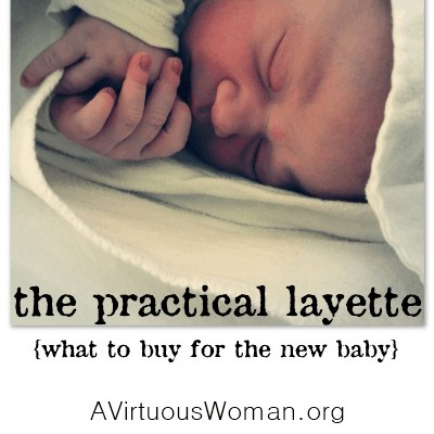The Practical Layette @ AVirtuousWoman.org