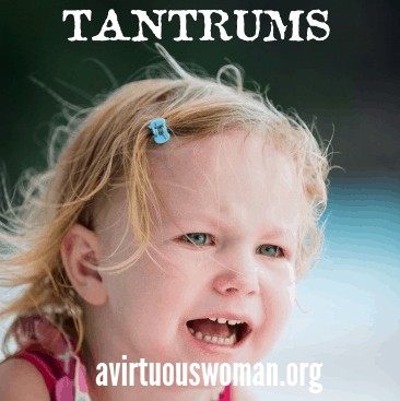 Triumphing Over Tantrums @ AVirtuousWoman.org