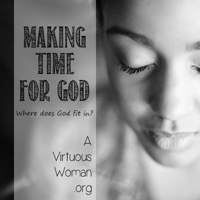 Making Time for God @ AVirtuousWoman.org