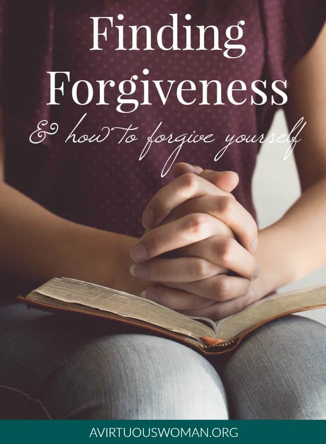 Finding Forgiveness & How to Forgive Yourself @ AVirtuousWoman.org